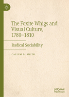 The Foxite Whigs and Visual Culture, 1780-1810: Radical Sociability 3031955943 Book Cover