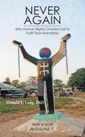 Never Again: Why Human Rights Charters Fail to Fulfill Their Mandates 1039120725 Book Cover