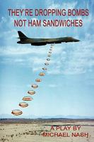 They're Dropping Bombs Not Ham Sandwiches 057800416X Book Cover