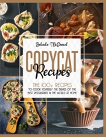 Copycat Recipes: The 100+ Recipes To Cook Yourself The Dishes Of The Best Restaurants In The World At Home B08D54R9X4 Book Cover