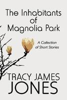 The Inhabitants of Magnolia Park: A Collection of Short Stories 1448989906 Book Cover