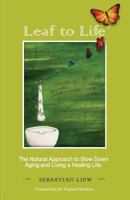 Leaf to Life: The natural approach to slow down aging and living a healing life 9810915640 Book Cover