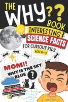 The Why Book | Interesting Science Facts for Curious Kids: "Mom, Why Is the Sky Blue?" 50 Questions with Simple Scientific Answers (Ages 6–10) B0GV3MBRFM Book Cover