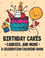 Birthday Cakes Candies, And More A Celebration Coloring Book: Kids Coloring Pages With Birthday Designs, Cheerful Party Illustrations To Color For Children B08HTJ77DT Book Cover