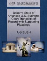 Baker v. State of Arkansas U.S. Supreme Court Transcript of Record with Supporting Pleadings 1270309935 Book Cover