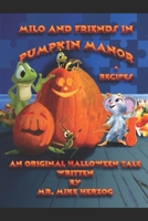 Milo and friends in Pumpkin Manor plus Recipes B09HG1718W Book Cover