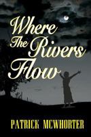Where the Rivers Flow 0982748663 Book Cover