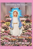 Defending the Virgin Mary: A Study on Why We Venerate the Mother of God 1082020648 Book Cover
