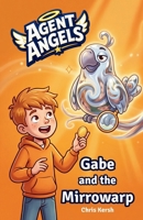 Gabe and the Mirrowarp: A Christian chapter book about comparison, self-confidence and friendship | Agent Angels Book 2 | Easy to read on your own, ages 7-8 3694341935 Book Cover