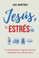 Jesús, El Estrés y Yo: Un Recorrido Por El Segundo Día Más Estresante De La Vida de Jesús (Spanish Edition) B0CKTH6Q5V Book Cover