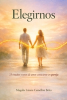 Elegirnos: 33 rituales y retos de amor consciente en pareja B0GMP2BLBW Book Cover