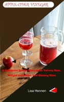 Apple Cider Vinegar: A definitive Health Manual for Velvety Hair, Weight reduction, and Shining Skin null Book Cover