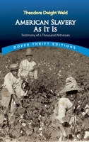 American Slavery As It Is: Testimony of a Thousand Witnesses 0486819264 Book Cover