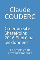 Créer un site SharePoint 2016 Piloté par les données: Concepts et 18 Travaux Pratiques 152045371X Book Cover