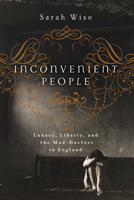 Inconvenient People: Lunacy, Liberty and the Mad-Doctors in Victorian England 1619021714 Book Cover