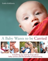 Ein Baby Will Getragen Sein. Alles über Geeignete Tragehilfen Und Die Vorteile Des Tragens 1780661452 Book Cover