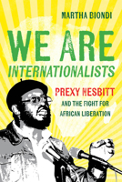 We Are Internationalists: Prexy Nesbitt and the Fight for African Liberation 0520417712 Book Cover