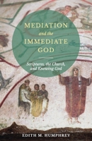 Mediation and the Immediate God: Scriptures, the Church, and Knowing God: Script 0881417440 Book Cover