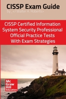 CISSP Exam Guide: CISSP Certified Information Systems Security Professional Official Practice Tests With Exam Strategies B096M1N9BN Book Cover