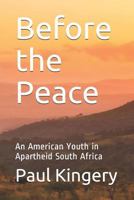 Before the Peace: An American Youth in Apartheid South Africa 1520480490 Book Cover