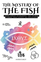 THE MYSTERY OF THE FISH - BIBLICAL SYMBOLS: FROM CHRIST TO BUDDHA: THE SACRED SYMBOL THAT UNITES ALL RELIGIONS – ICHTHYS – THE HIDDEN MEANING OF THE ... CHRISTIANITY – BOOK OF SYMBOLS AND MEANINGS B0FQD5W6KQ Book Cover