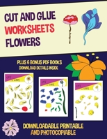 Cut and Glue Worksheets (Flowers): This book has 20 full colour worksheets. This book comes with 6 downloadable kindergarten PDF workbooks. 1800270984 Book Cover