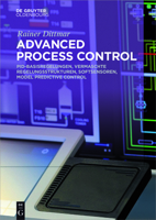 Advanced Process Control: Pid-Basisregelungen, Vermaschte Regelungsstrukturen, Softsensoren, Model Predictive Control 3110499975 Book Cover
