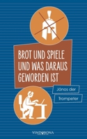 Brot und Spiele und was daraus geworden ist 3949263519 Book Cover