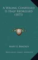 A Wrong Confessed is Half Redressed 0548563225 Book Cover