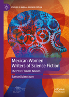 Mexican Women Writers of Science Fiction: The Post-Female Novum (Studies in Global Science Fiction) 3031862813 Book Cover