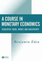 A Course in Monetary Economics: Sequential Trade, Money, and Uncertainity 0631215654 Book Cover