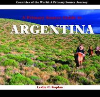 A Primary Source Guide to Argentina (Countries of the World: a Primary Source Journey) 1404227490 Book Cover