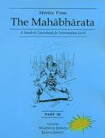Stories from the Mahabharata (Part III): A Sanskrit Coursebook for Intermediate Level 812084016X Book Cover