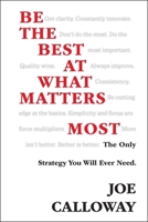 Be the Best at What Matters Most: The Only Strategy You Will Ever Need 1118569873 Book Cover