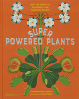 Superpowered Plants: Meet the Smartest, Strongest, and Sneakiest Plants 1838669515 Book Cover