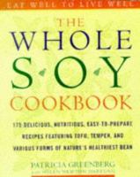 The Whole Soy Cookbook, 175 delicious, nutritious, easy-to-prepare Recipes featuring tofu, tempeh, and various forms of nature's healthiest Bean 0517888130 Book Cover