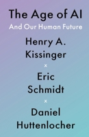 The Age of AI: And Our Human Future 0316394416 Book Cover