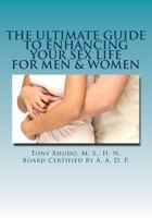 The Ultimate Guide to Enhancing Your Sex Life: For Men & Women 1477676775 Book Cover