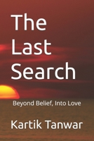 The Last Search: Beyond Belief, Into Love B0GT2143LG Book Cover