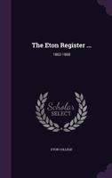 The Eton Register ...: 1862-1868 - Primary Source Edition 1341013081 Book Cover