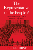 The Representative of the People?: Voters and Voting in England Under the Early Stuarts 0521019885 Book Cover