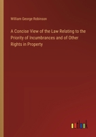 A Concise View of the Law Relating to the Priority of Incumbrances and of Other Rights in Property 3368183508 Book Cover