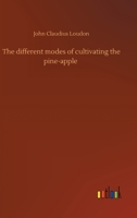 The different modes of cultivating the pine-apple 9354945120 Book Cover