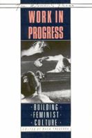 Work in Progress: Building Feminist Culture 0889611211 Book Cover