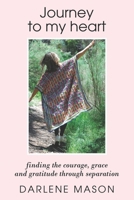 JOURNEY TO MY HEART: Finding courage, grace and gratitude through separation 1447861280 Book Cover
