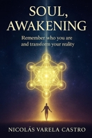 Soul Awakening: Remember who you are and transform your reality B0FRG7J7YQ Book Cover