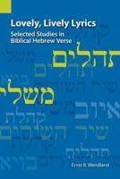 Lovely, Lively Lyrics: Selected Studies in Biblical Hebrew Verse 1556713274 Book Cover