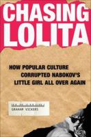 Chasing Lolita: How Popular Culture Corrupted Nabokov's Little Girl All Over Again 1556526822 Book Cover