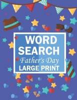 Word Search Fathers Day Large Print: Father's day gift for Dads arge Print Word Search Books Father's day gift for Dads arge Print Word Search Books B095NZ6YVZ Book Cover