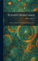 Flights From Chaos: A Survey of Material Systems From Atoms to Galaxies 1025657209 Book Cover